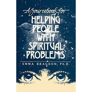A Sourcebook for Helping People with Spiritual Problems - Emma Bragdon imagine