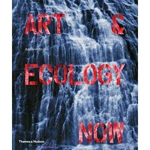 Art & Ecology Now, Hardcover - Andrew Brown imagine
