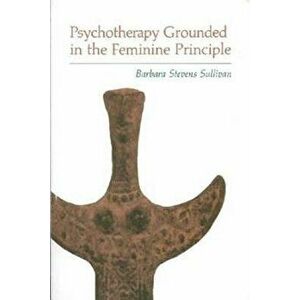 Psychotherapy Ground Feminine (P), Paperback - Barbara Sullivan imagine