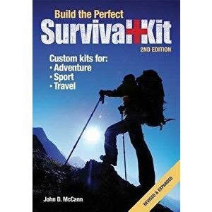 Build the Perfect Survival Kit, Paperback - John D. McCann imagine