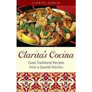 Clarita's Cocina: Great Traditional Recipes From A Spanish Kitchen, Paperback - Clarita Garcia imagine