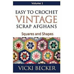 Easy to Crochet Vintage Scrap Afghans: Squares and Shapes, Paperback - Vicki Becker imagine