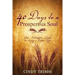 40 Days to a Prosperous Soul: Your Interactive Guide to Living a Richer Life - Cindy Trimm imagine