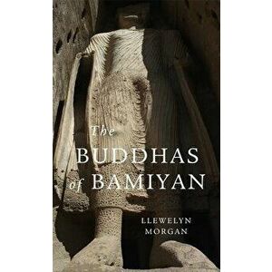 Buddhas of Bamiyan, Paperback - Llewelyn Morgan imagine