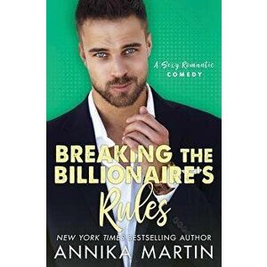 Breaking the Billionaire's Rules, Paperback - Annika Martin imagine