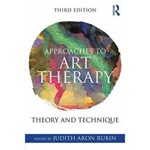 Approaches to Art Therapy: Theory and Technique, Paperback - Judith Aron Rubin imagine