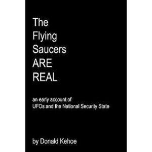 The Flying Saucers Are Real: An Early Account of UFOs and the National Security State, Paperback - Donald Kehoe imagine