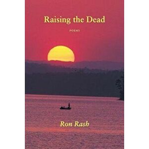 Raising the Dead, Paperback - Ron Rash imagine