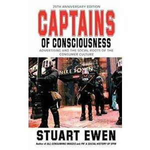 Captains of Consciousness: Advertising and the Social Roots of the Consumer Culture, Paperback - Stuart Ewen imagine