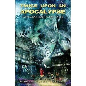 Twice Upon an Apocalypse: Lovecraftian Fairy Tales, Paperback - Armand Rosamilia imagine