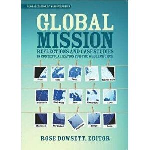Global Mission*: Reflections and Case Studies in Local Theology for the Whole Church, Paperback - Dowsett Rose imagine