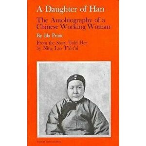 A Daughter of Han: The Autobiography of a Chinese Working Woman - Ida Pruitt imagine