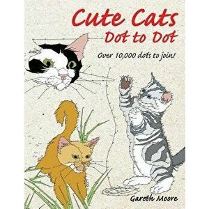 Cute Cats Dot to Dot, Paperback - Gareth Moore imagine