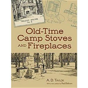 Old-Time Camp Stoves and Fireplaces, Paperback - A. D. Taylor imagine