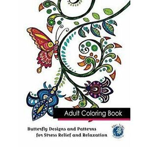 Adult Coloring Book: Butterfly Designs and Patterns for Stress Relief and Relaxation - Blue Lotus Publishing imagine