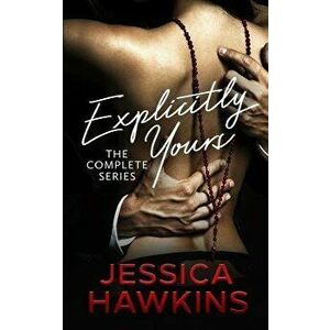 Explicitly Yours: The Complete Series, Paperback - Jessica Hawkins imagine