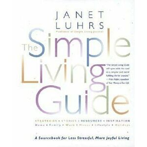 The Simple Living Guide, Paperback - Janet Luhrs imagine