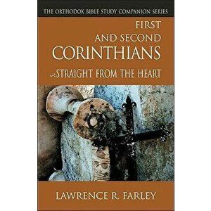 First and Second Corinthians: Straight from the Heart, Paperback - Lawrence Farley imagine