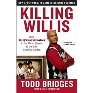 Killing Willis: From Diff'rent Strokes to the Mean Streets to the Life I Always Wanted, Paperback - Todd Bridges imagine
