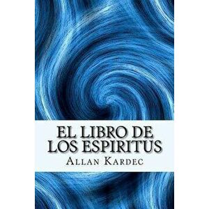 El Libro de Los Espiritus (Spanish) Edition, Paperback - Allan Kardec imagine