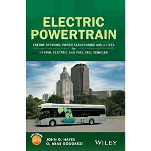 Electric Powertrain: Energy Systems, Power Electronics and Drives for Hybrid, Electric and Fuel Cell Vehicles, Hardcover - John G. Hayes imagine