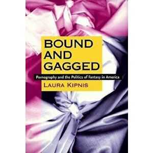 Bound and Gagged, Paperback - Laura Kipnis imagine