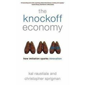 The Knockoff Economy: How Imitation Sparks Innovation, Paperback - Kal Raustiala imagine
