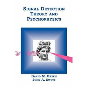 Signal Detection Theory & Psychophysics, Paperback - David M. Ph. D. Green imagine