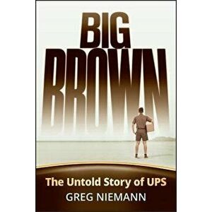 Big Brown: The Untold Story of Ups - Greg Niemann imagine