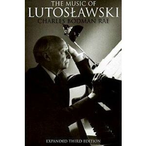 The Music of Lutoslawski, Paperback - Charles Bodman Rae imagine