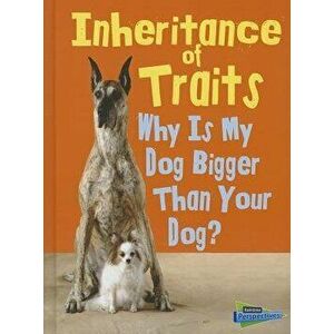 Inheritance of Traits: Why Is My Dog Bigger Than Your Dog? - Jen Green imagine
