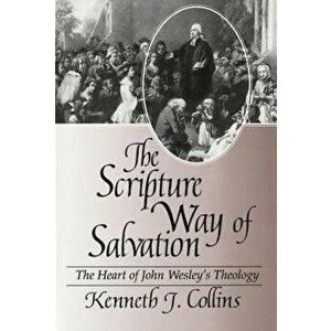The Scripture Way of Salvation - Kenneth J. Collins imagine