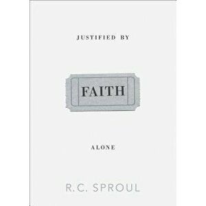Justified by Faith Alone, Paperback - R. C. Sproul imagine
