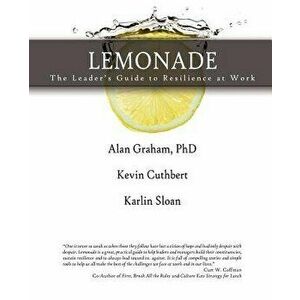Lemonade the Leader's Guide to Resilience at Work, Paperback - Alan Graham imagine