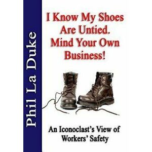I Know My Shoes Are Untied.: Mind Your Own Business!, Hardcover - Phil La Duke imagine