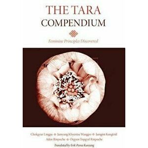 The Tara Compendium: Feminine Principles Discovered, Paperback - Chokgyur Lingpa imagine