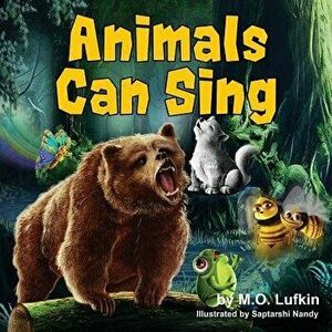 Animals Can Sing: A Forest Animal Adventure and Children's Picture Book, Paperback - M. O. Lufkin imagine