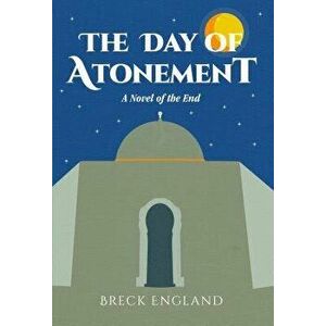 The Day of Atonement: A Novel of the End, Paperback - Breck England imagine