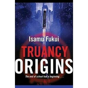 Truancy Origins, Paperback - Isamu Fukui imagine