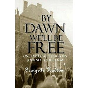 By Dawn We'll Be Free, Paperback - Georgette Hadvina imagine