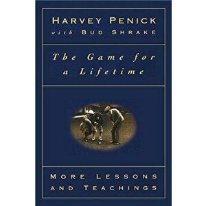The Game for a Lifetime: More Lessons and Teachings, Paperback - Harvey Penick imagine