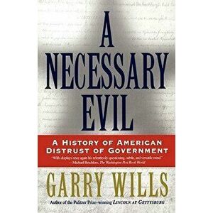 A Necessary Evil: A History of American Distrust of Government - Garry Wills imagine