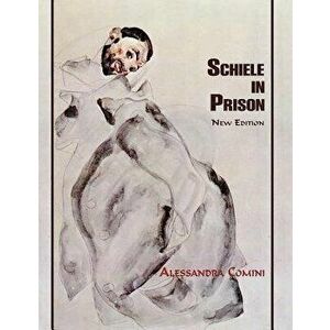 Schiele in Prison, Paperback - Alessandra Comini imagine