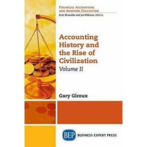 Accounting History and the Rise of Civilization, Volume II, Paperback - Gary Giroux imagine