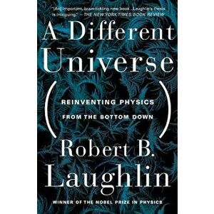 A Different Universe: Reinventing Physics from the Bottom Down - Robert B. Laughlin imagine