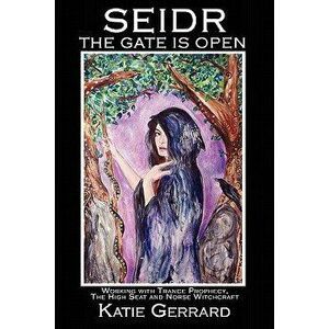 Seidr: The Gate Is Open, Paperback - Katie Gerrard imagine