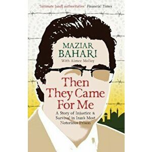 Then They Came For Me. A Story of Injustice and Survival in Iran's Most Notorious Prison, Paperback - Maziar Bahari imagine