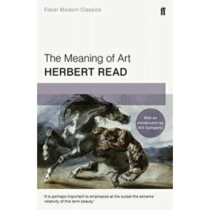 Meaning of Art. Faber Modern Classics, Paperback - Herbert Read imagine