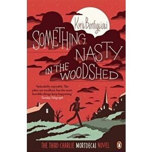 Something Nasty in the Woodshed. The Third Charlie Mortdecai Novel, Paperback - Kyril Bonfiglioli imagine