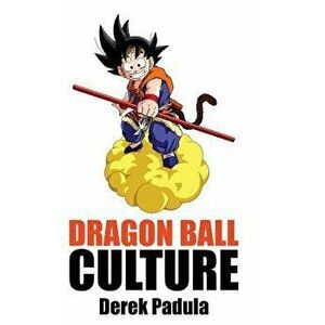 Dragon Ball Culture Volume 2: Adventure, Hardcover - Derek Padula imagine